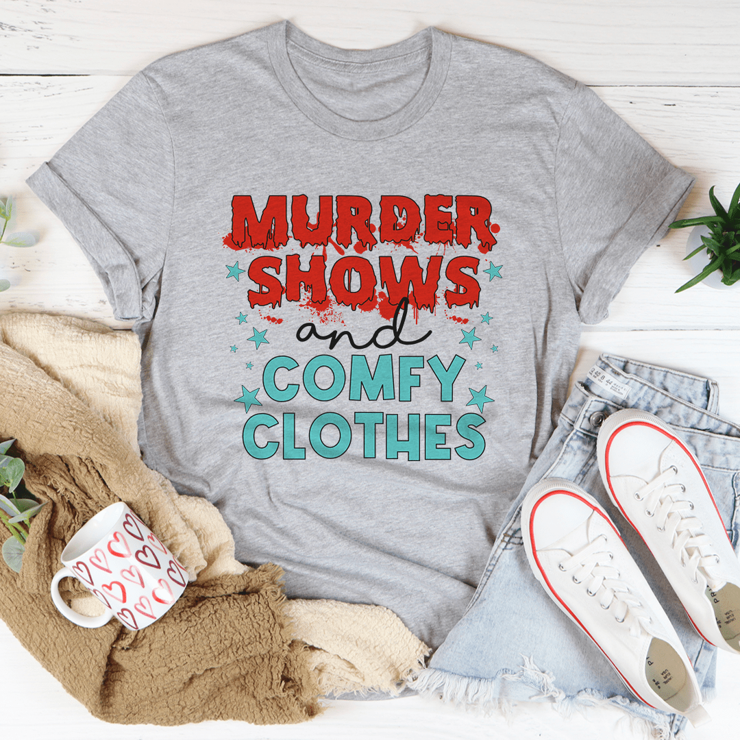 Murder Shows And Comfy Clothes Tee
